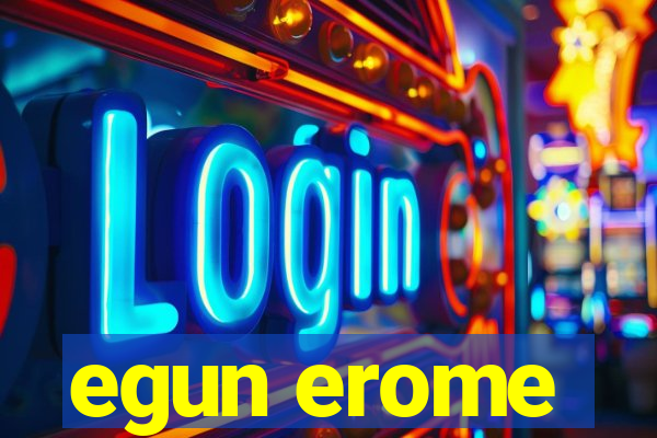 egun erome